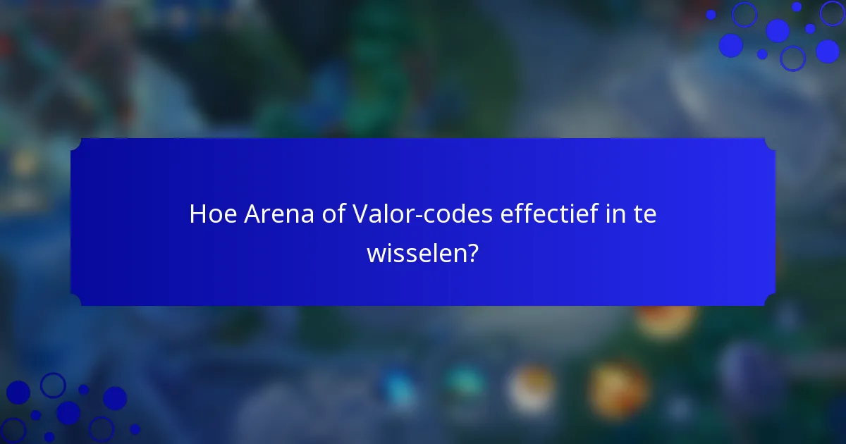 Hoe Arena of Valor-codes effectief in te wisselen?