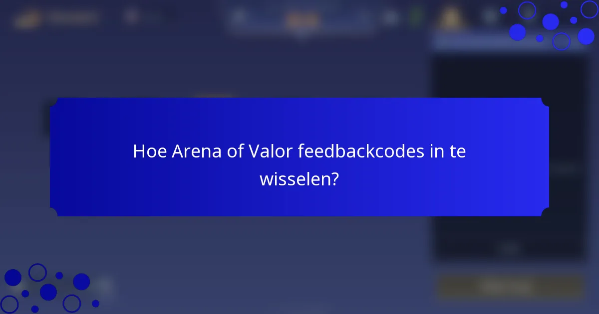 Hoe Arena of Valor feedbackcodes in te wisselen?