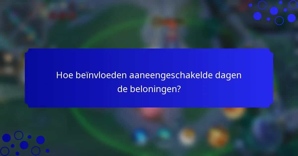 Hoe beïnvloeden aaneengeschakelde dagen de beloningen?
