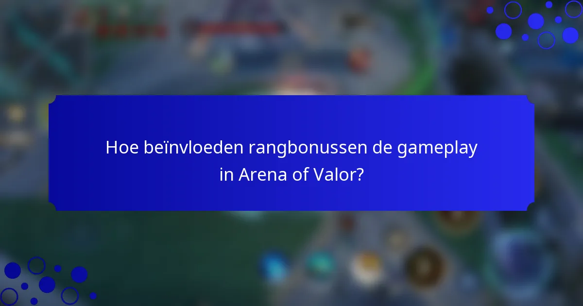 Hoe beïnvloeden rangbonussen de gameplay in Arena of Valor?