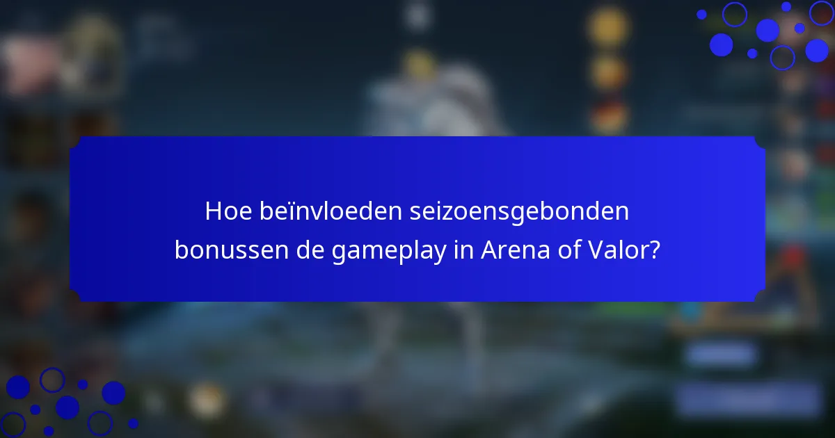 Hoe beïnvloeden seizoensgebonden bonussen de gameplay in Arena of Valor?