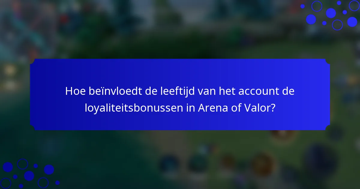 Hoe beïnvloedt de leeftijd van het account de loyaliteitsbonussen in Arena of Valor?