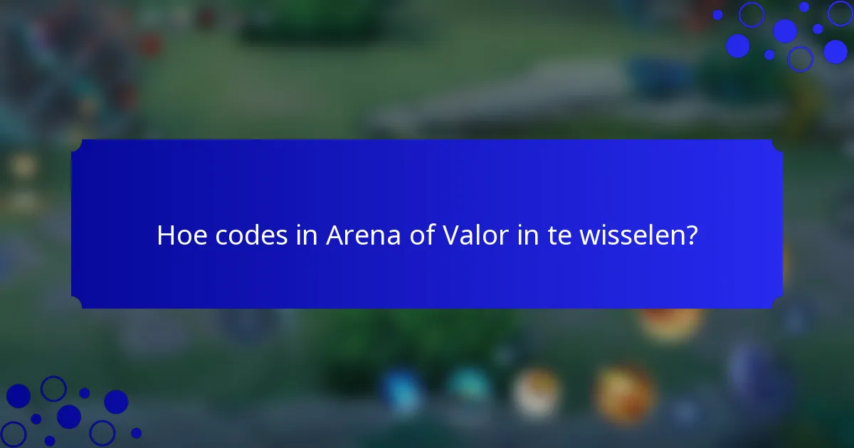 Hoe codes in Arena of Valor in te wisselen?