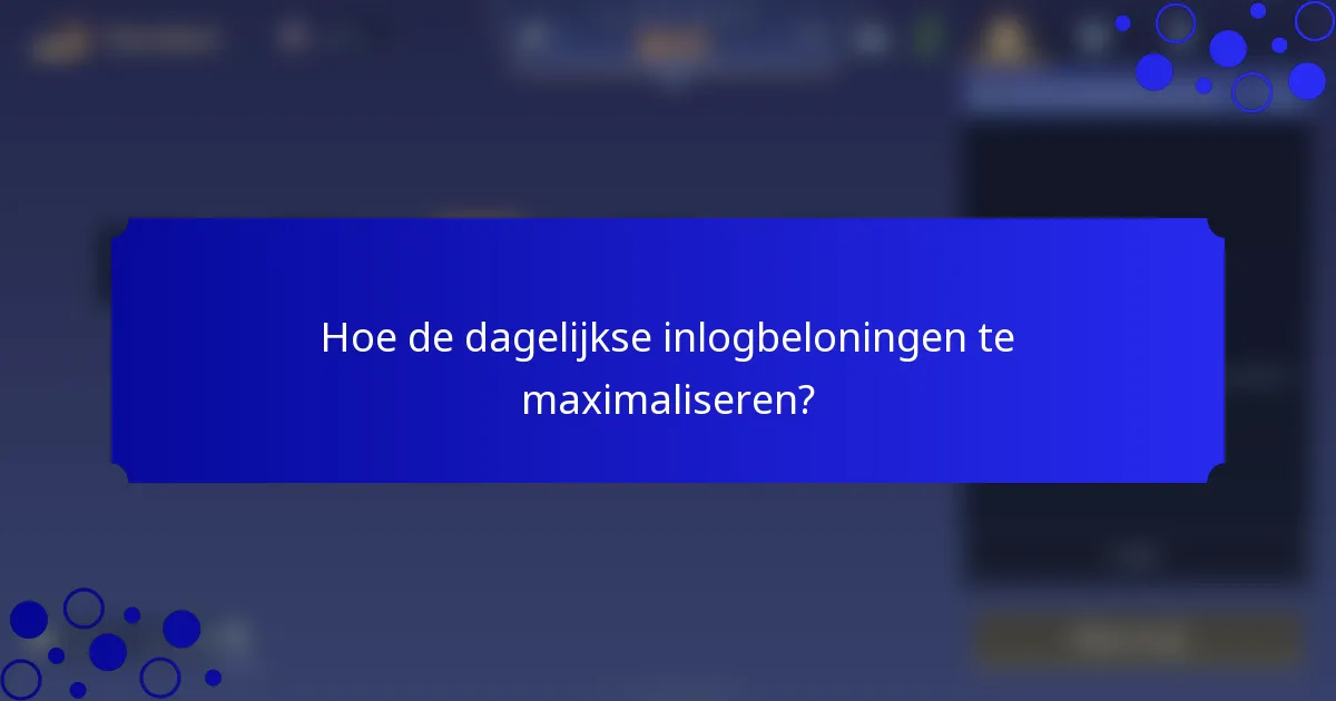 Hoe de dagelijkse inlogbeloningen te maximaliseren?