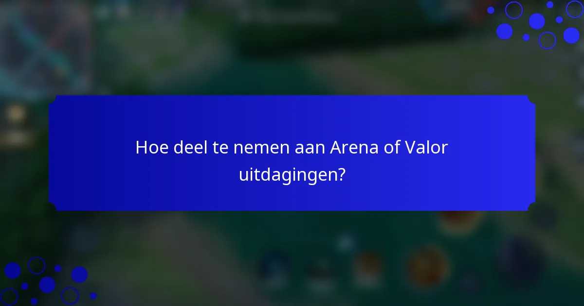 Hoe deel te nemen aan Arena of Valor uitdagingen?