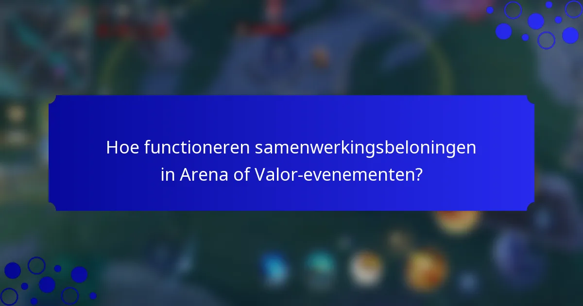 Hoe functioneren samenwerkingsbeloningen in Arena of Valor-evenementen?