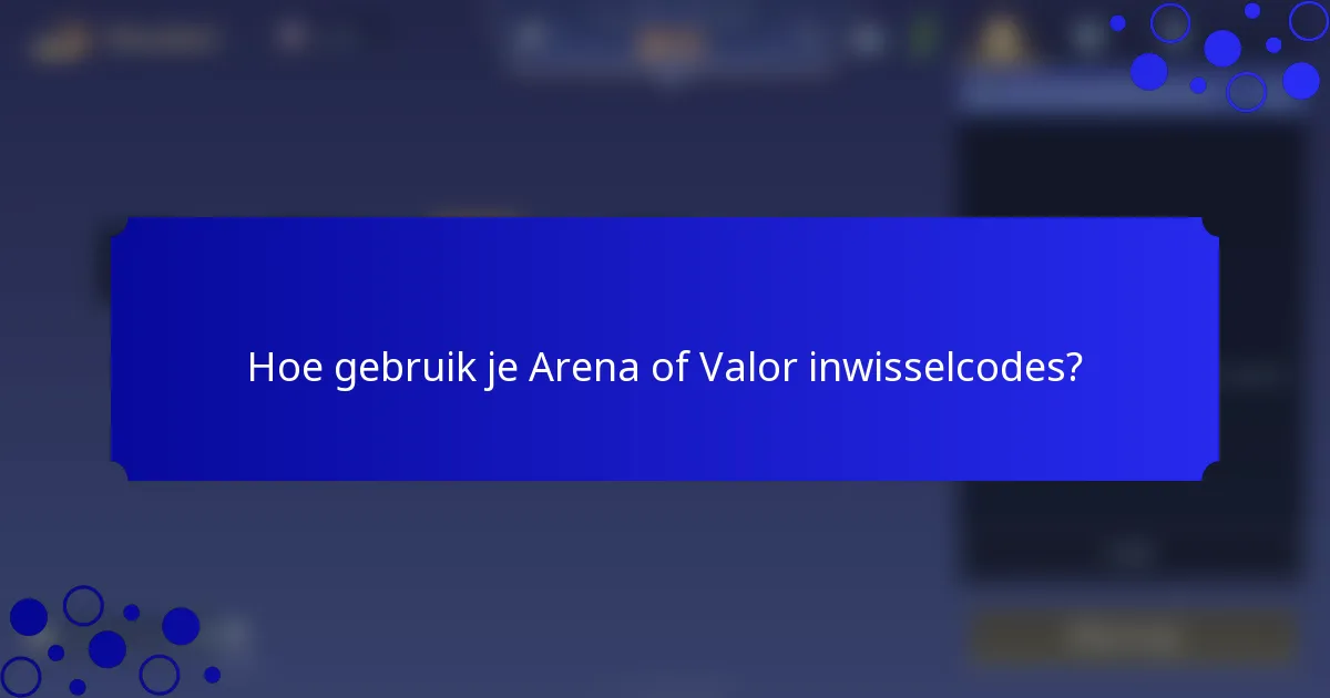 Hoe gebruik je Arena of Valor inwisselcodes?