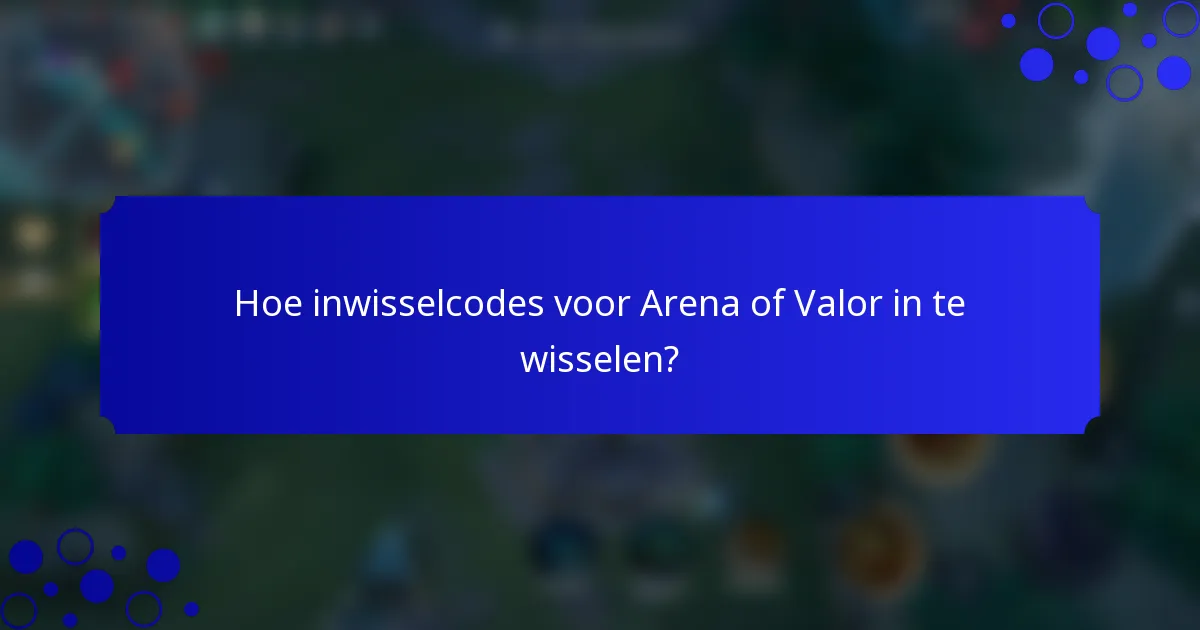 Hoe inwisselcodes voor Arena of Valor in te wisselen?