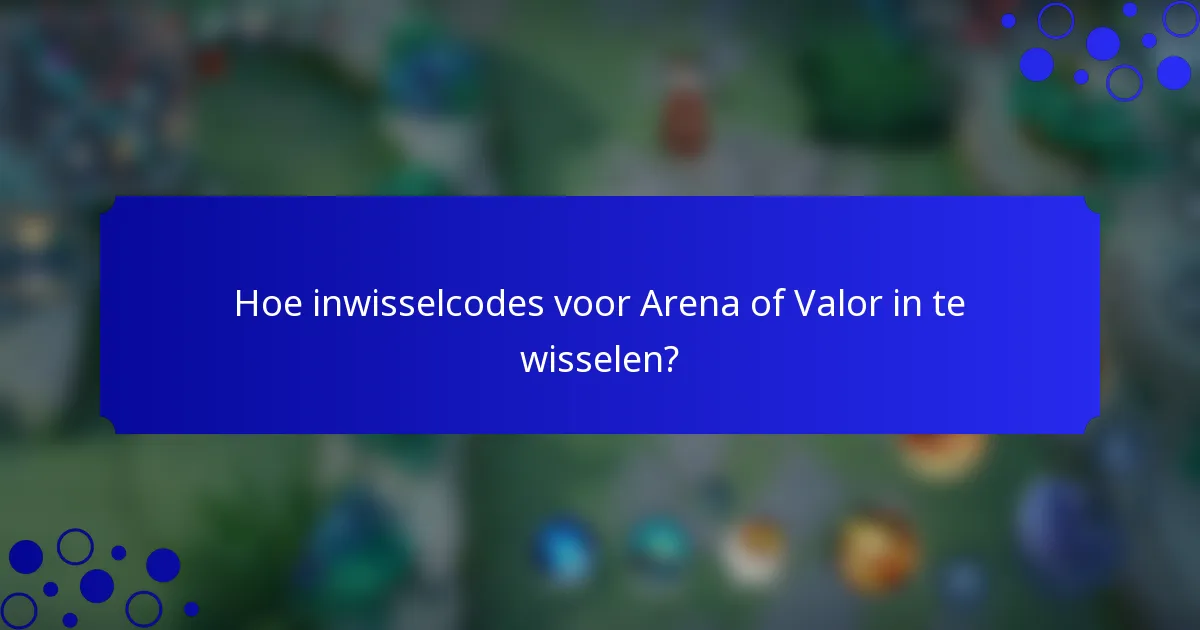Hoe inwisselcodes voor Arena of Valor in te wisselen?
