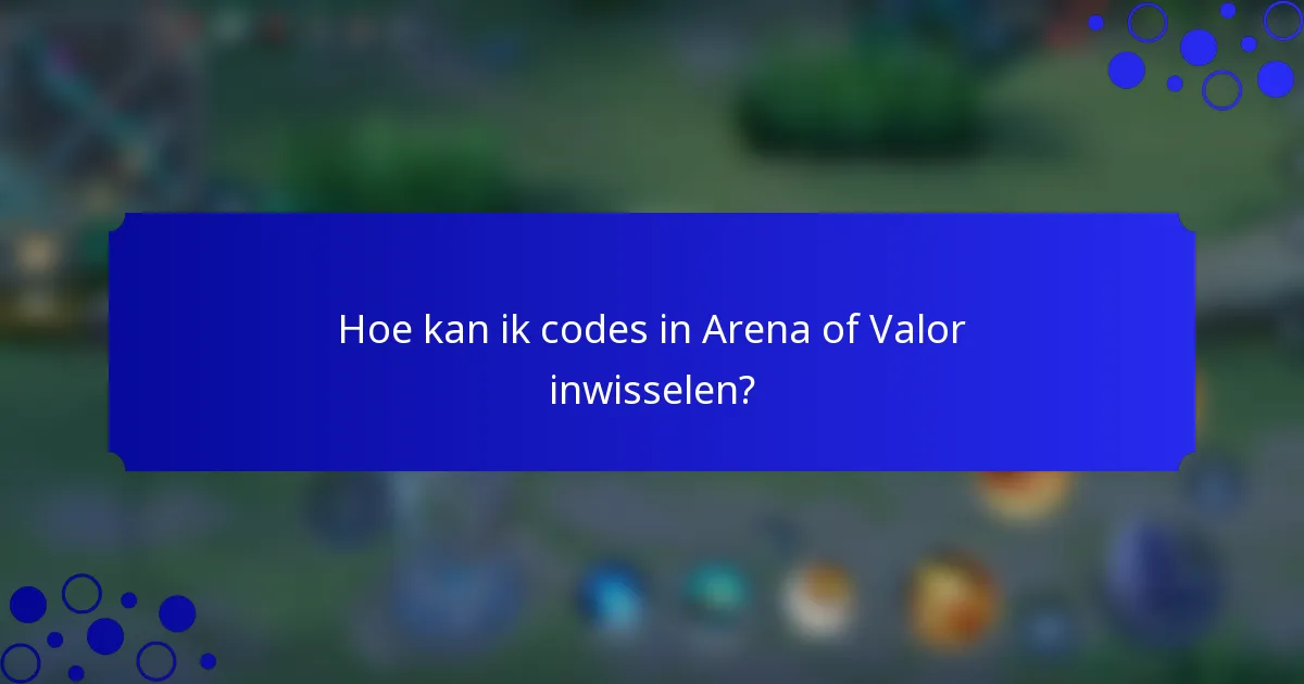Hoe kan ik codes in Arena of Valor inwisselen?