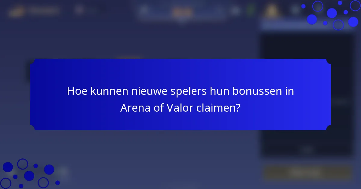 Hoe kunnen nieuwe spelers hun bonussen in Arena of Valor claimen?
