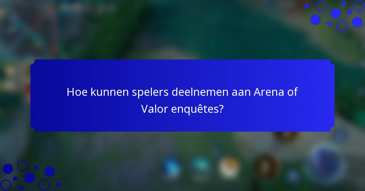 Hoe kunnen spelers deelnemen aan Arena of Valor enquêtes?