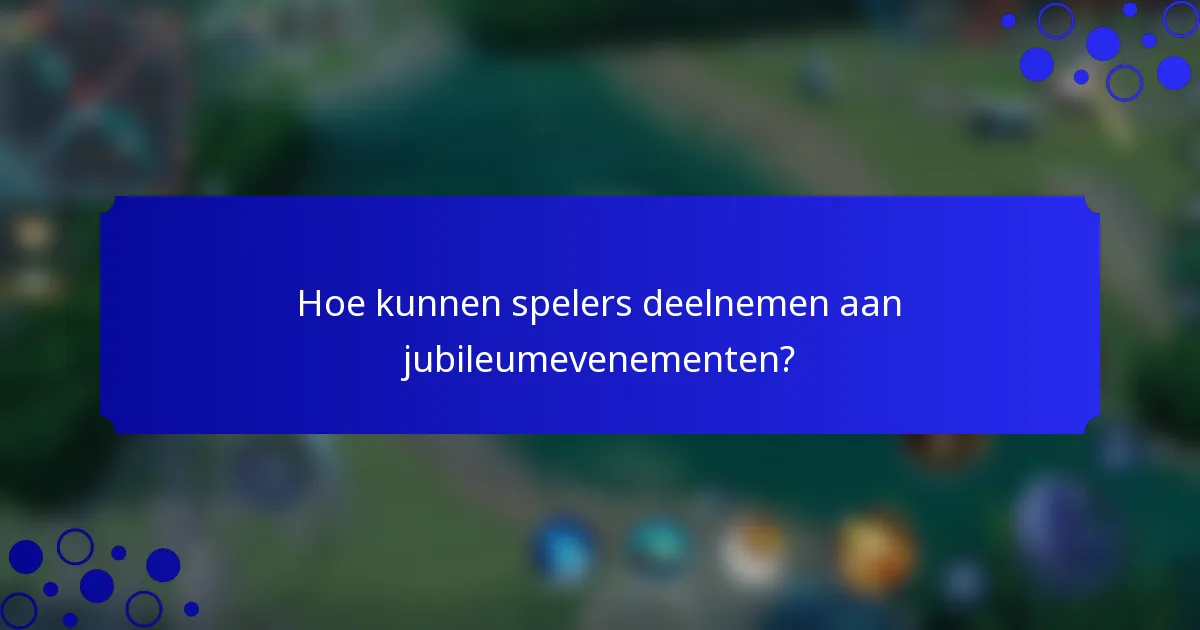 Hoe kunnen spelers deelnemen aan jubileumevenementen?