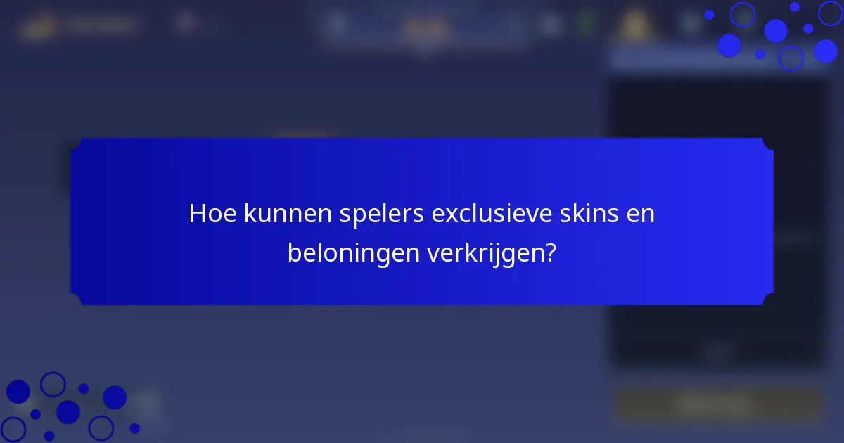 Hoe kunnen spelers exclusieve skins en beloningen verkrijgen?