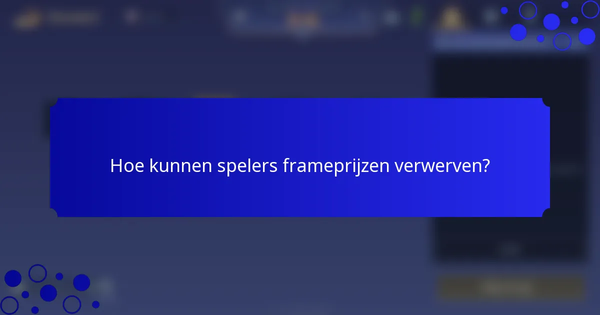 Hoe kunnen spelers frameprijzen verwerven?