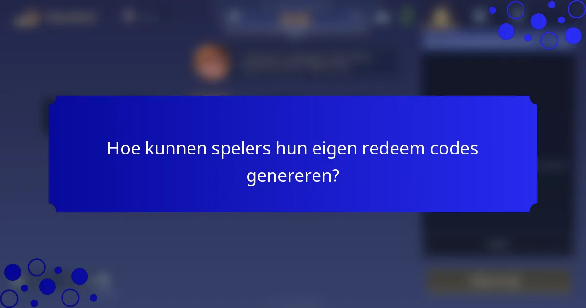 Hoe kunnen spelers hun eigen redeem codes genereren?