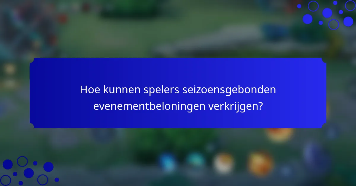 Hoe kunnen spelers seizoensgebonden evenementbeloningen verkrijgen?