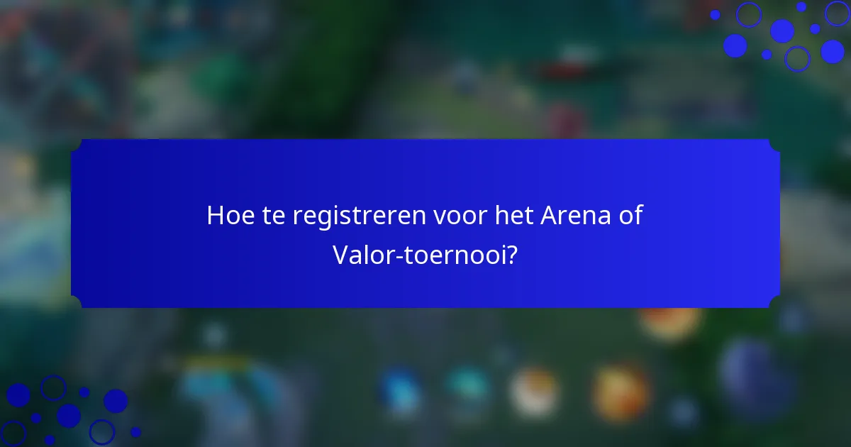 Hoe te registreren voor het Arena of Valor-toernooi?