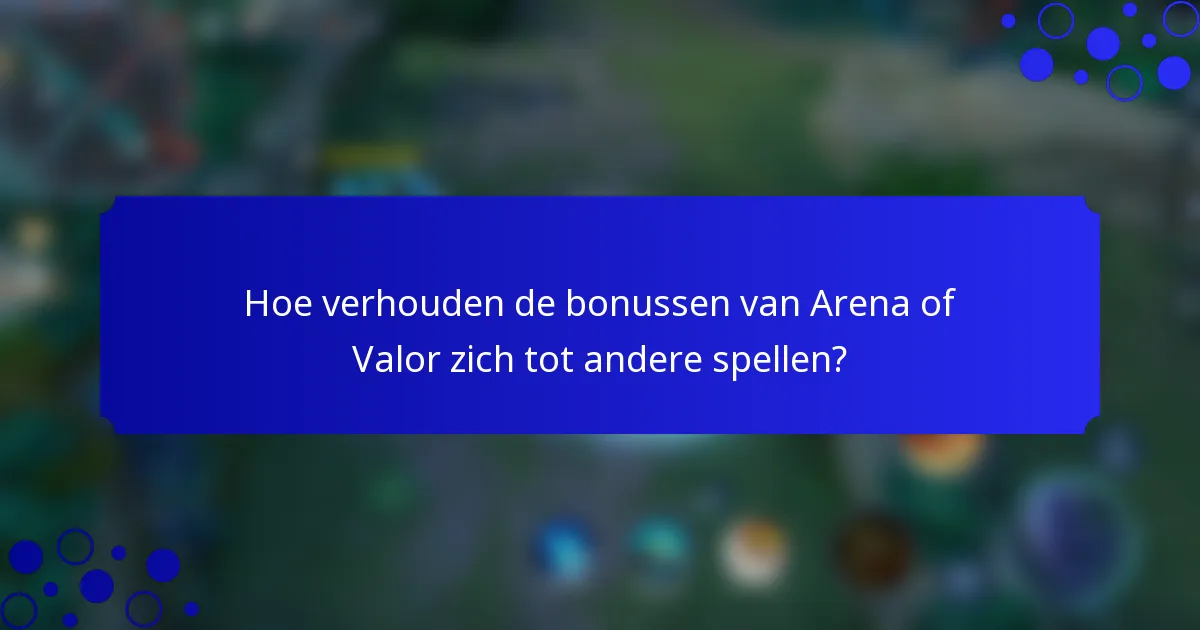 Hoe verhouden de bonussen van Arena of Valor zich tot andere spellen?