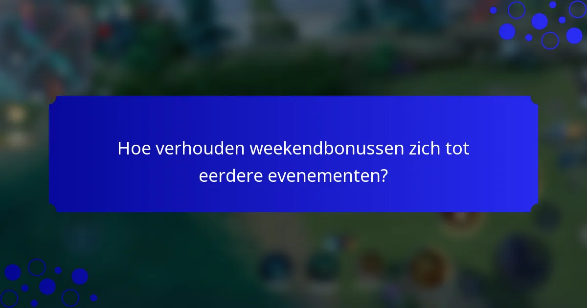 Hoe verhouden weekendbonussen zich tot eerdere evenementen?