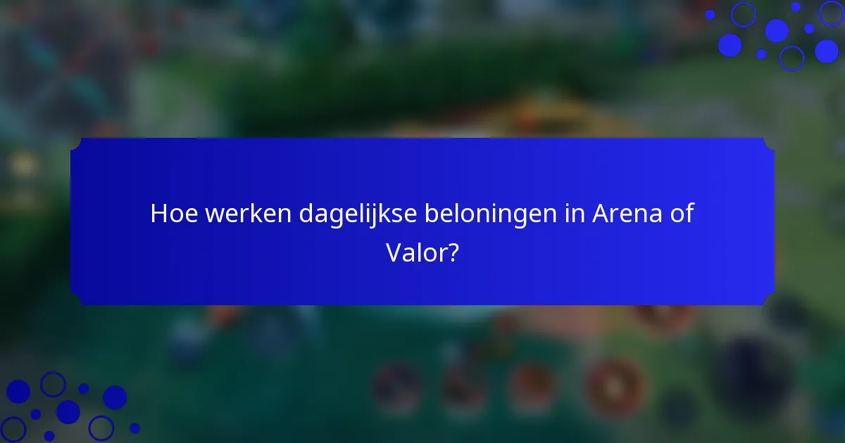 Hoe werken dagelijkse beloningen in Arena of Valor?