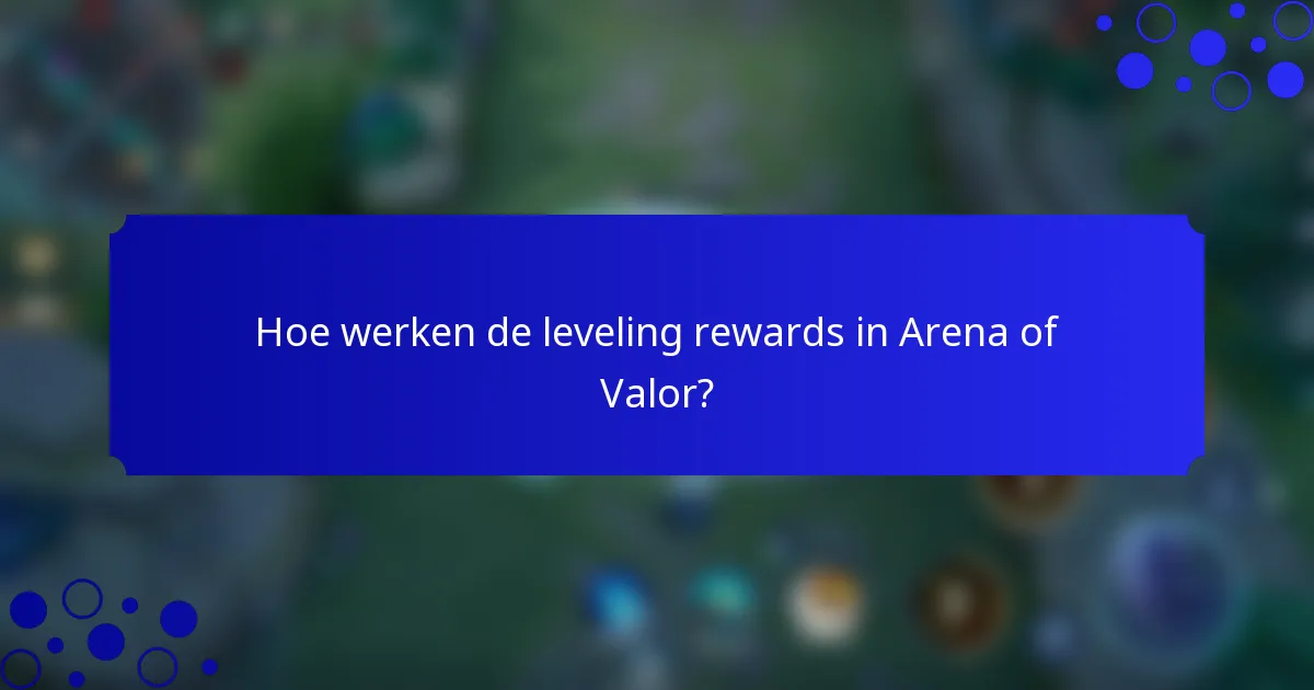Hoe werken de leveling rewards in Arena of Valor?