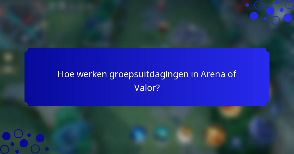 Hoe werken groepsuitdagingen in Arena of Valor?