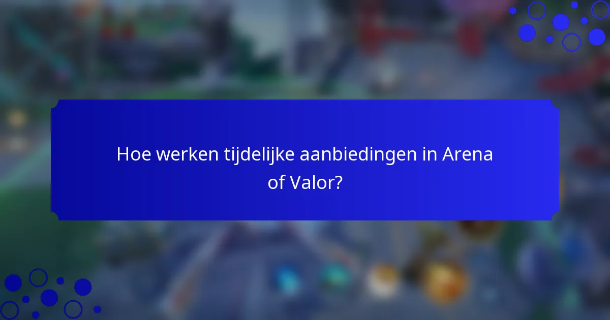 Hoe werken tijdelijke aanbiedingen in Arena of Valor?