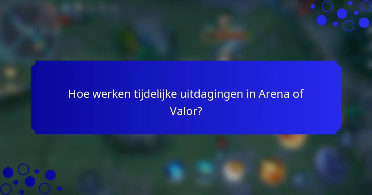 Hoe werken tijdelijke uitdagingen in Arena of Valor?