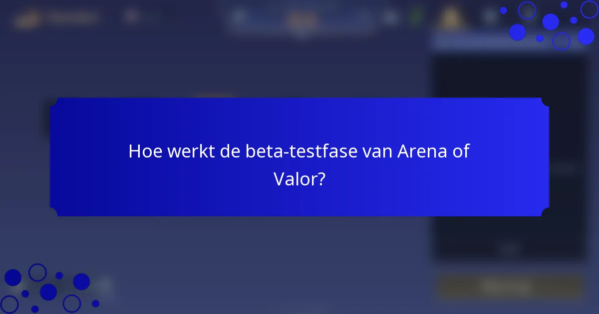 Hoe werkt de beta-testfase van Arena of Valor?