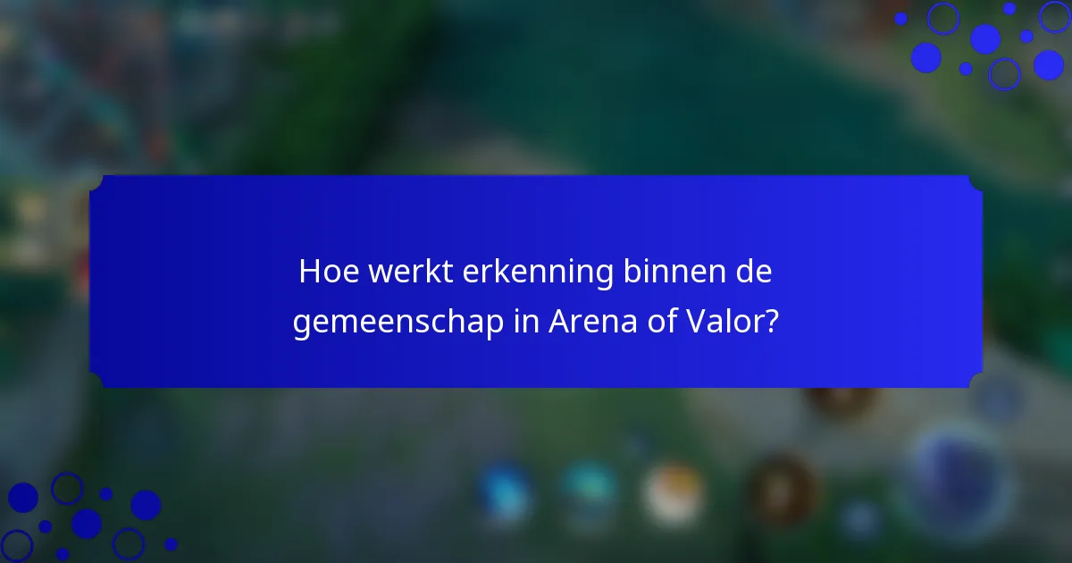 Hoe werkt erkenning binnen de gemeenschap in Arena of Valor?