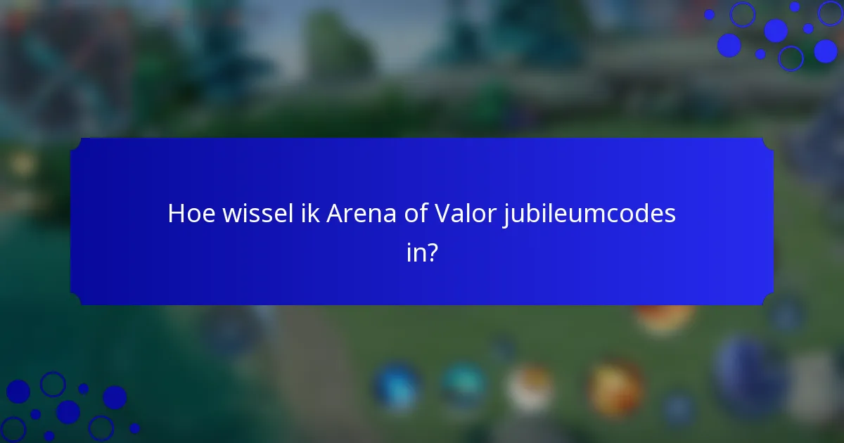 Hoe wissel ik Arena of Valor jubileumcodes in?