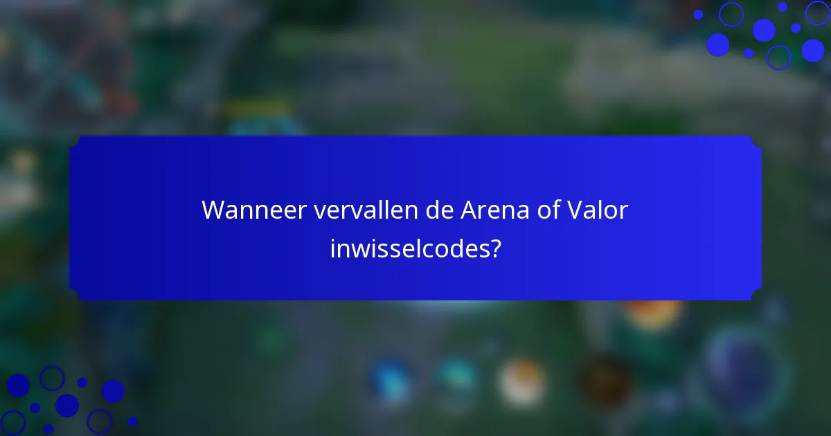 Wanneer vervallen de Arena of Valor inwisselcodes?
