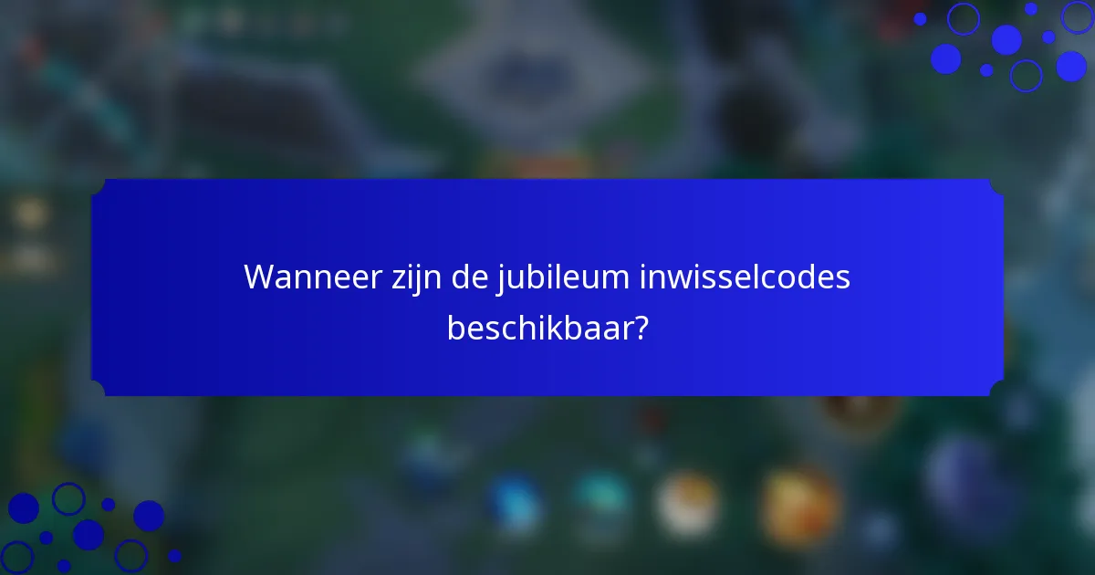 Wanneer zijn de jubileum inwisselcodes beschikbaar?