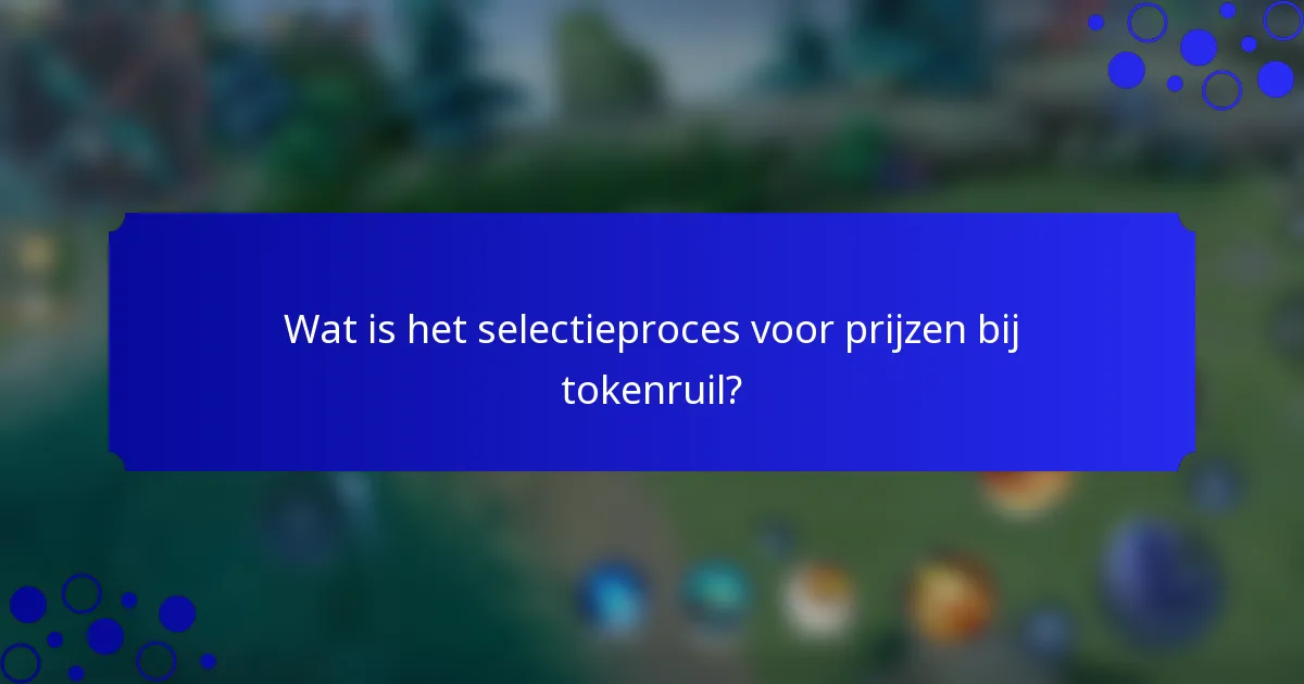 Wat is het selectieproces voor prijzen bij tokenruil?