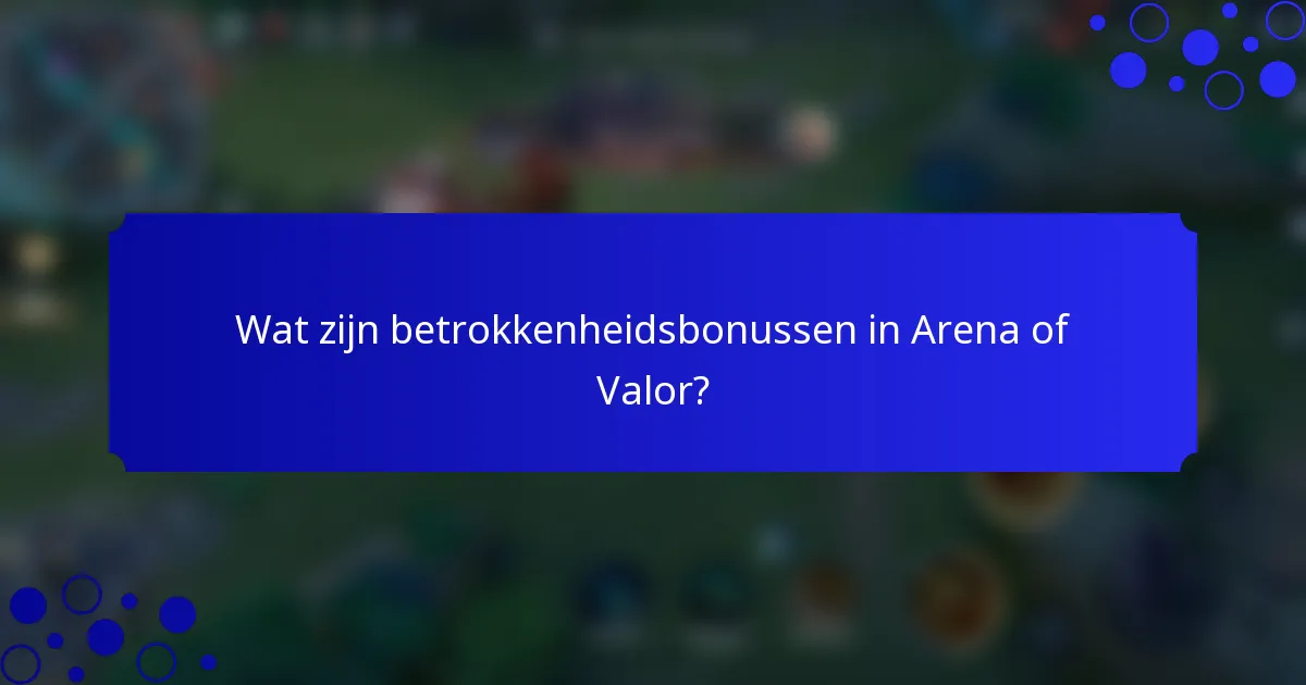Wat zijn betrokkenheidsbonussen in Arena of Valor?