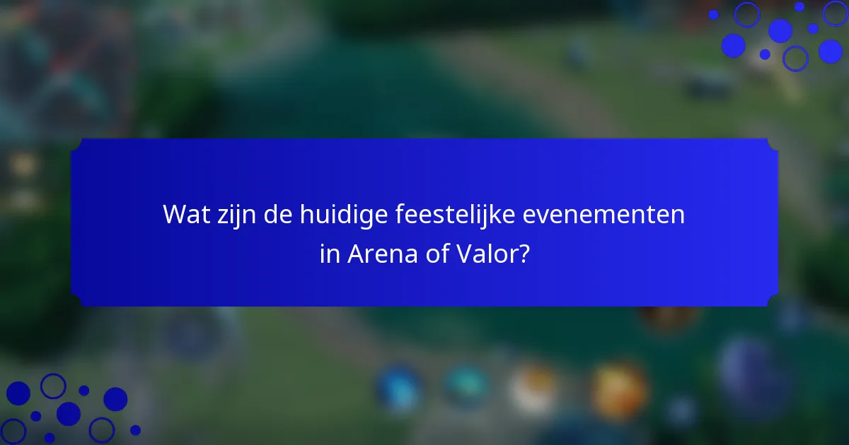 Wat zijn de huidige feestelijke evenementen in Arena of Valor?