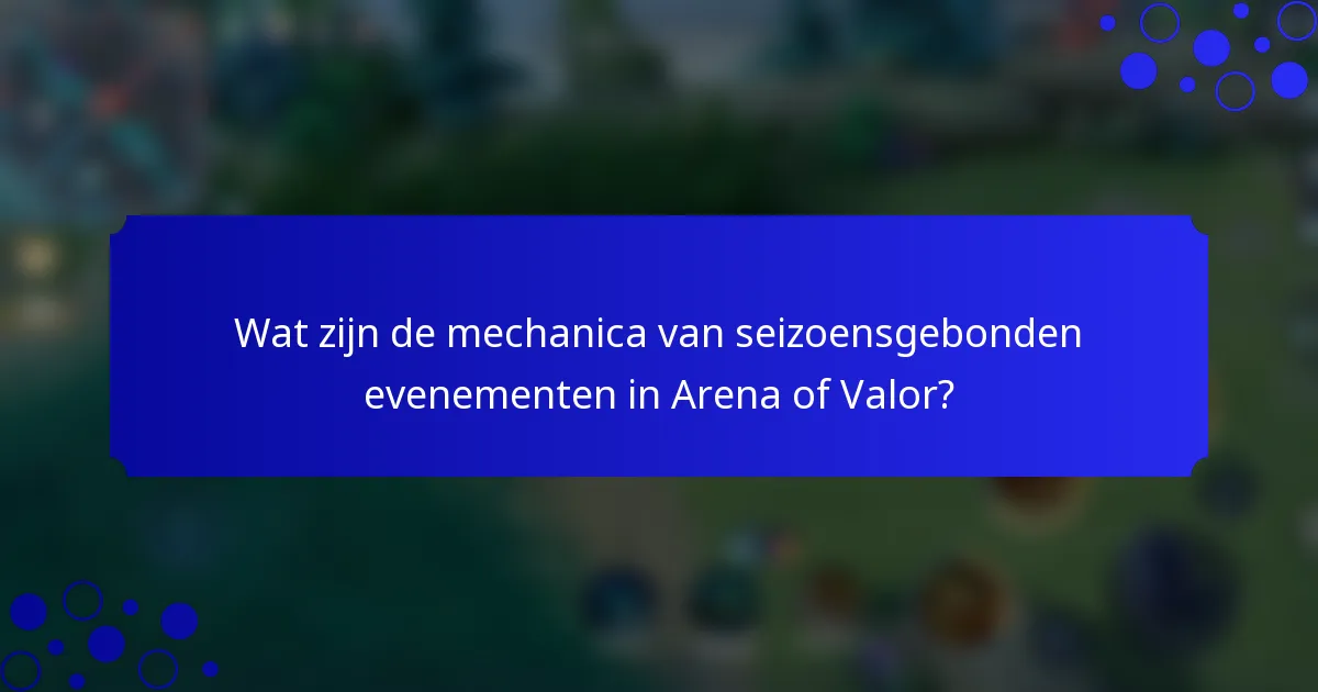 Wat zijn de mechanica van seizoensgebonden evenementen in Arena of Valor?