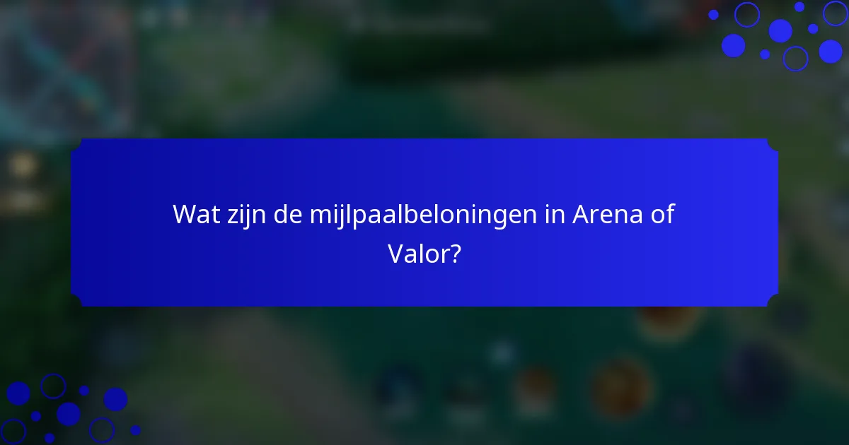 Wat zijn de mijlpaalbeloningen in Arena of Valor?