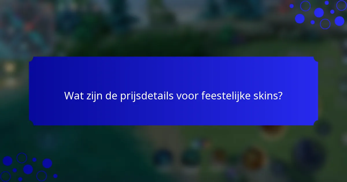 Wat zijn de prijsdetails voor feestelijke skins?