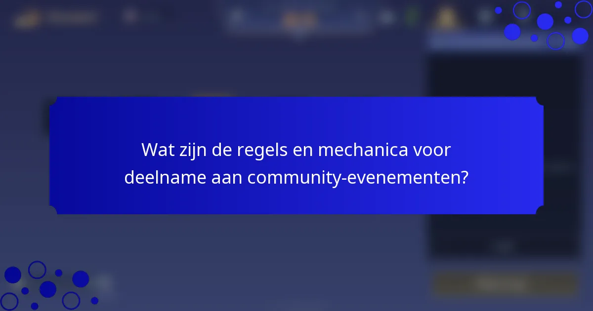 Wat zijn de regels en mechanica voor deelname aan community-evenementen?