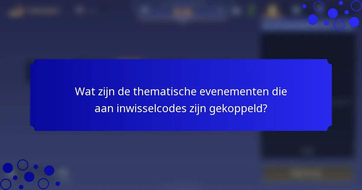 Wat zijn de thematische evenementen die aan inwisselcodes zijn gekoppeld?