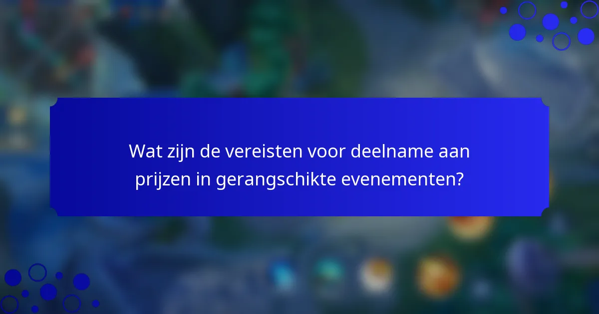 Wat zijn de vereisten voor deelname aan prijzen in gerangschikte evenementen?
