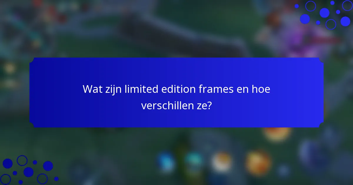 Wat zijn limited edition frames en hoe verschillen ze?