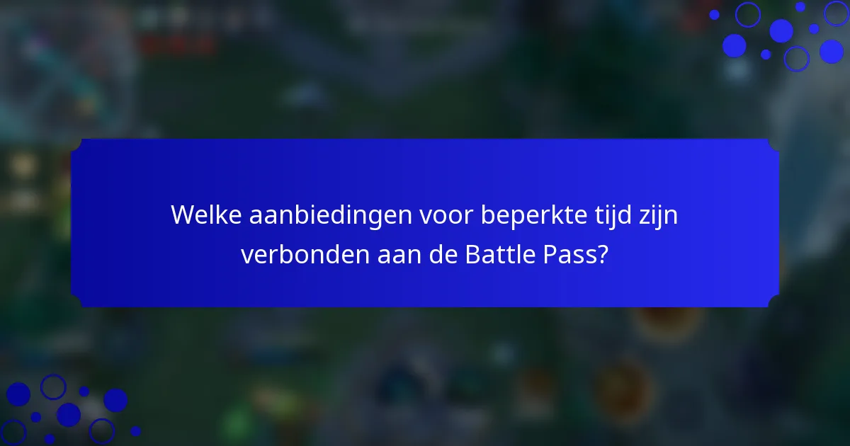 Welke aanbiedingen voor beperkte tijd zijn verbonden aan de Battle Pass?