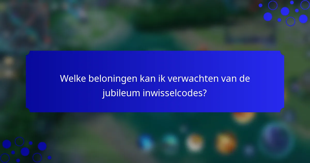 Welke beloningen kan ik verwachten van de jubileum inwisselcodes?