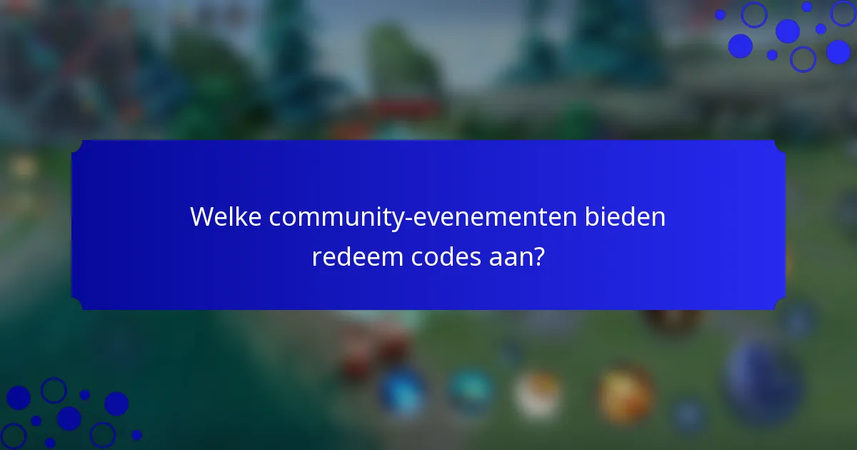 Welke community-evenementen bieden redeem codes aan?