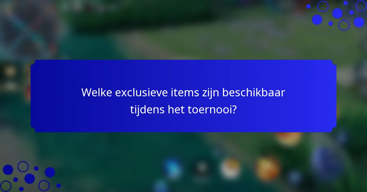 Welke exclusieve items zijn beschikbaar tijdens het toernooi?