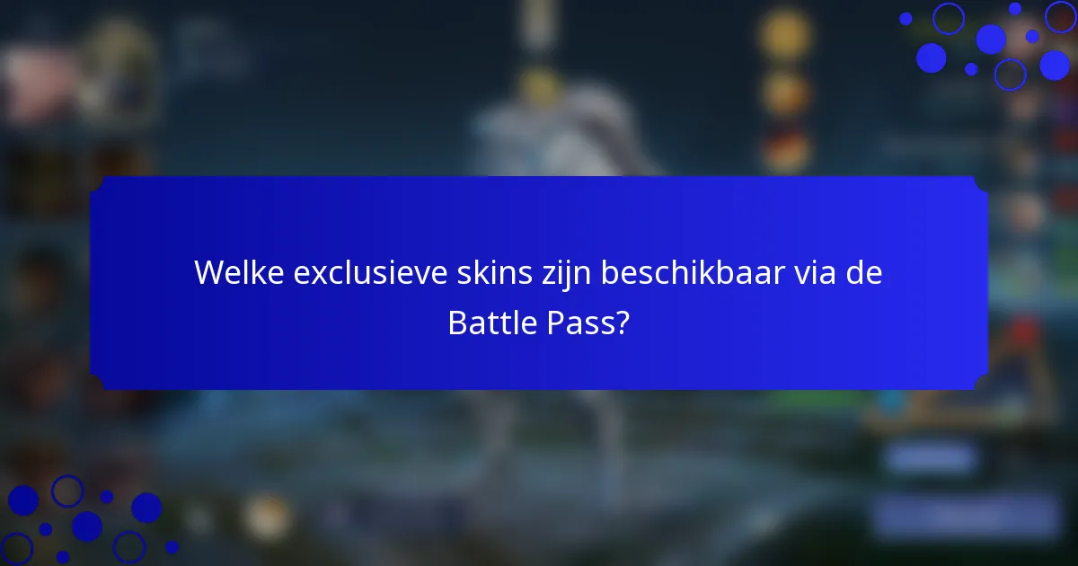 Welke exclusieve skins zijn beschikbaar via de Battle Pass?