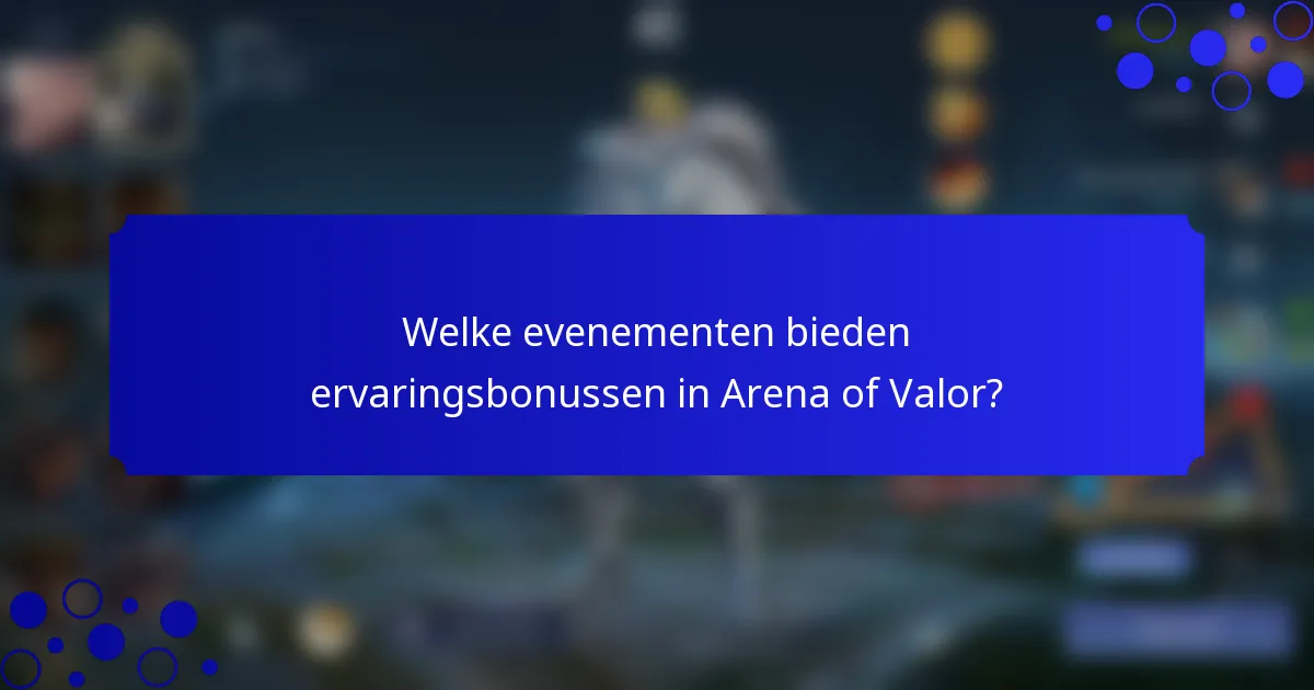 Welke evenementen bieden ervaringsbonussen in Arena of Valor?
